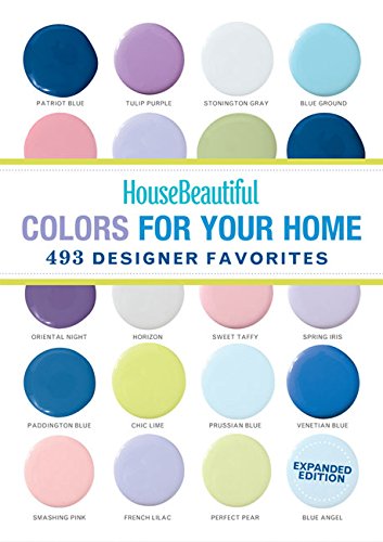 House Beautiful Colors for Your Home Expanded Edition: 493 Designer Favorites by House Beautiful  (Editor)