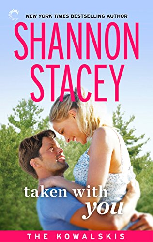 Taken with You: Book Eight of The Kowalskis by Shannon Stacey