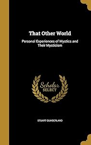 That Other World: Personal Experiences of Mystics and Their Mysticism by Stuart Cumberland