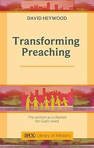 Transforming Preaching: The sermon as a channel for God's world by David Heywood
