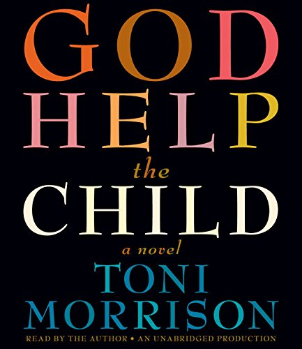God Help the Child: A novel by Toni Morrison