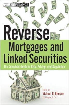 Reverse Mortgages and Linked Securities: The Complete Guide to Risk, Pricing, and Regulation (Wiley Finance Book 577)