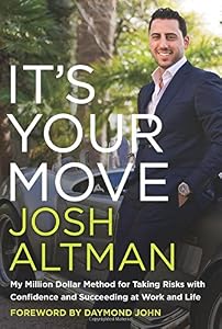 It's Your Move: My Million Dollar Method for Taking Risks with Confidence and Succeeding at Work and Life by Josh Altman
