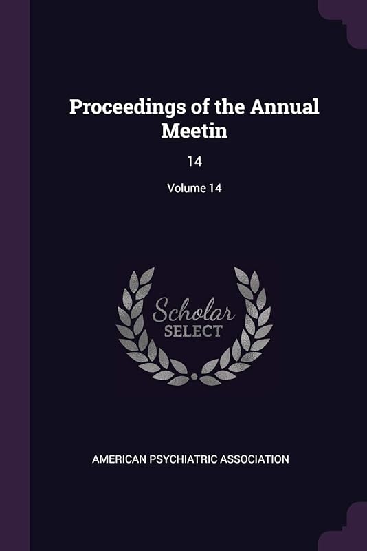 Proceedings of the Annual Meetin: 14; Volume 14 by American Psychiatric Association