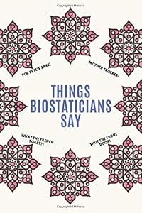 Things Biostatisticians Say: Clean Alternative Swear Word Coloring Book for Biostatisticians; Coloring Book Gift for Biostatisticians; Safe for Work Curse Words by Mario Tortorelli