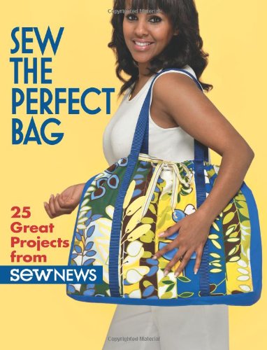 Sew the Perfect Bag: 25 Great Projects from Sew News by That Patchwork Place