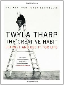 The Creative Habit: Learn It and Use It for Life by Twyla Tharp