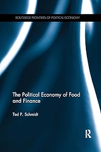 The Political Economy of Food and Finance (Routledge Frontiers of Political Economy) by Ted P. Schmidt