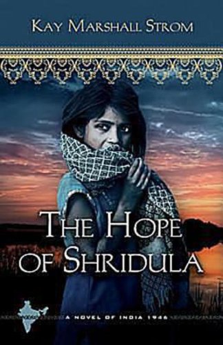 The Hope of Shridula: Blessings in India Book #2 by Kay Marshall Strom