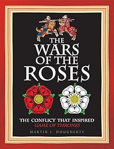The Wars of the Roses: The struggle that inspired George R R Martin's A Game of Thrones