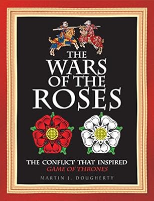 The Wars of the Roses: The struggle that inspired George R R Martin's A Game of Thrones