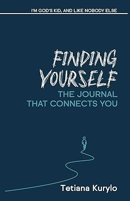 Finding Yourself: I'm God's Kid, and Like Nobody Else (Self-discovery: Pathway to a Meaningful Life Book 3)
