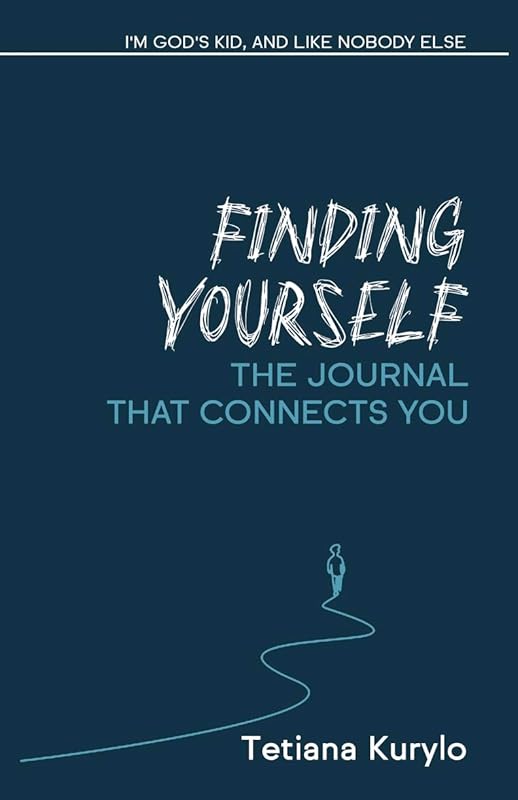 Finding Yourself: I'm God's Kid, and Like Nobody Else (Self-discovery: Pathway to a Meaningful Life Book 3) by Tetiana Kurylo