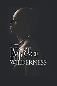 I Can't Embrace the Wilderness by Faith Phiri
