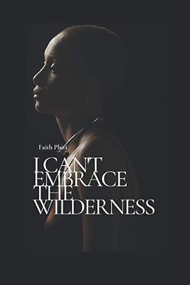 I Can't Embrace the Wilderness