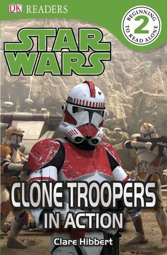 DK Readers Level 2: Star Wars: Clone Troopers in Action by Clare Hibbert