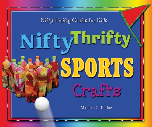 Nifty Thrifty Sports Crafts (Nifty Thrifty Crafts for Kids) by Michele C. Hollow