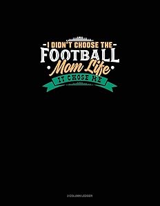 I Didn't Choose The Football Mom Life It Chose Me: 3 Column Ledger