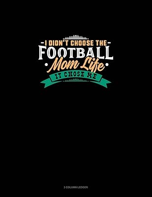 I Didn't Choose The Football Mom Life It Chose Me: 3 Column Ledger