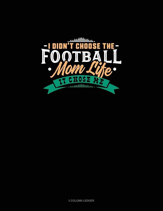 I Didn't Choose The Football Mom Life It Chose Me: 3 Column Ledger by Greenyx Publishing