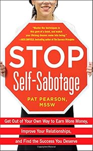 Stop Self-Sabotage: Get Out of Your Own Way to Earn More Money, Improve Your Relationships, and Find the Success You Deserve by Pat Pearson
