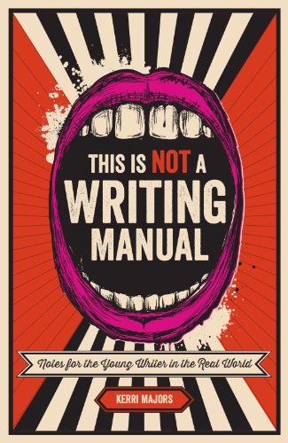 This Is Not a Writing Manual: Notes for the Young Writer in the Real World by James Scott Bell