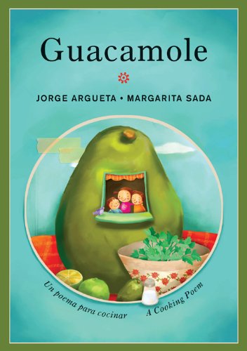 Guacamole: Un poema para cocinar / A Cooking Poem by Jorge Argueta  ,