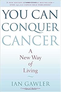 You Can Conquer Cancer: A New Way of Living by Ian Gawler