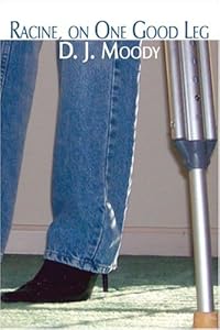 Racine, on One Good Leg by D. J. Moody