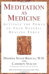 Meditation as Medicine: Activate the Power of Your Natural Healing Force by Cameron Stauth