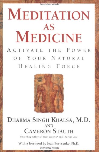 Meditation as Medicine: Activate the Power of Your Natural Healing Force by Cameron Stauth