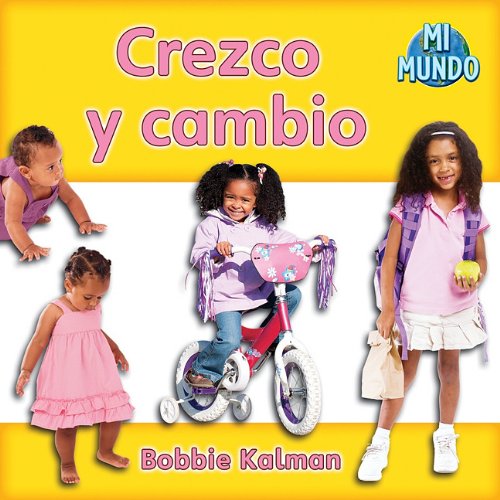 Crezco y cambio / I am Growing and Changing by Bobbie Kalman