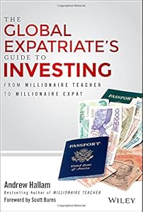 The Global Expatriate's Guide to Investing: From Millionaire Teacher to Millionaire Expat by Andrew Hallam