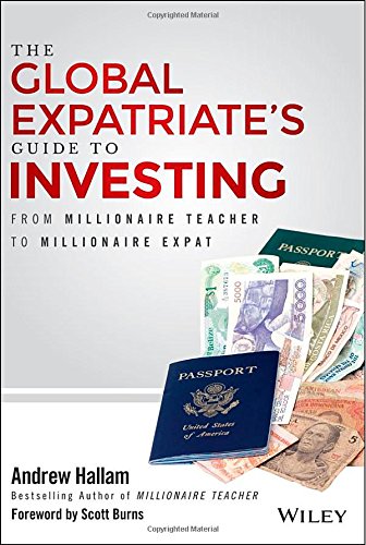 The Global Expatriate's Guide to Investing: From Millionaire Teacher to Millionaire Expat by Andrew Hallam
