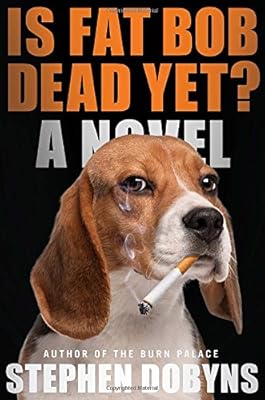 Is Fat Bob Dead Yet?: A Novel