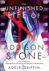 The Unfinished Life of Addison Stone: A Novel by Adele Griffin