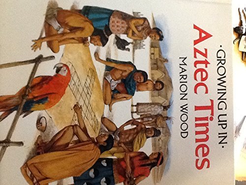 Growing Up in Aztec Times by Marion Wood
