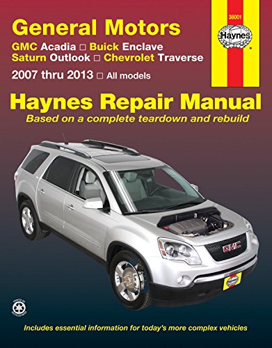 General Motors GMC Acadia, Buick Enclave, Saturn Outlook, Chevrolet Traverse: 2007 thru 2013, All models by Editors of Haynes Manuals