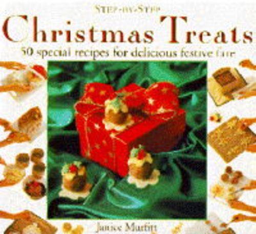 Christmas Treats: 50 Special Recipes for Delicious Festive Fare (Step-by-Step) by Janice Murfitt