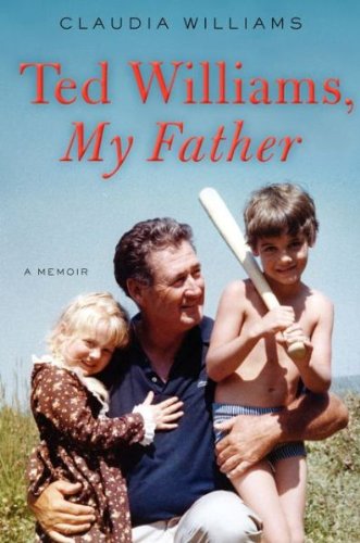 Ted Williams, My Father LP: A Memoir by Claudia Williams