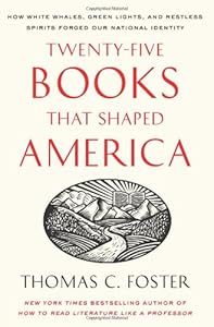 Twenty-five Books That Shaped America: How White Whales, Green Lights, and Restless Spirits Forged Our National Identity