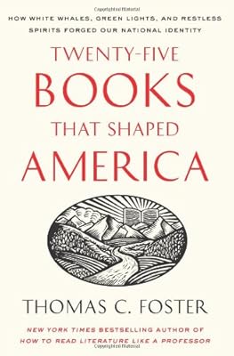 Twenty-five Books That Shaped America: How White Whales, Green Lights, and Restless Spirits Forged Our National Identity