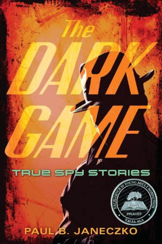 The Dark Game: True Spy Stories from Invisible Ink to CIA Moles by Paul B. Janeczko
