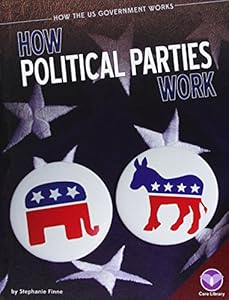 How Political Parties Work by Stephanie Finne