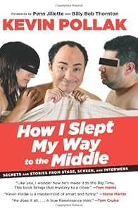 How I Slept My Way to the Middle: Secrets And Stories From Stage, Screen, And Interwebs by Kevin Pollak