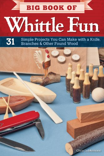 Big Book of Whittle Fun: 31 Simple Projects You Can Make with a Knife, Branches &amp; Other Found Wood by Chris Lubkemann