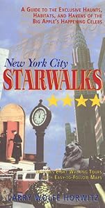 New York City Star Walks: A Guide To The Exclusive Haunts, Habitats, & Havens Of The Big Apple's Happening Celebs by Larry Horwitz