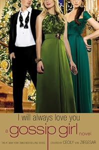 Gossip Girl: I Will Always Love You: A Gossip Girl novel