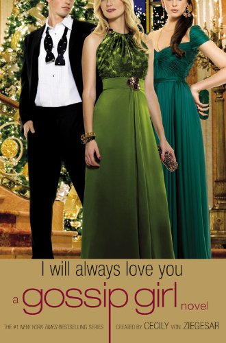 Gossip Girl: I Will Always Love You: A Gossip Girl novel by Cecily von Ziegesar