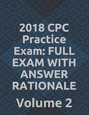 2018 CPC Practice Exam: FULL EXAM WITH ANSWER RATIONALE: Volume 2